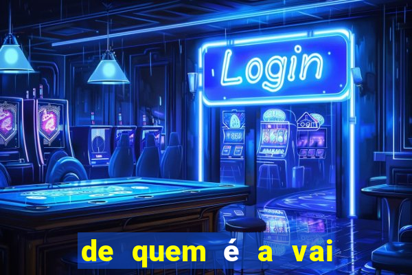 de quem é a vai de bet