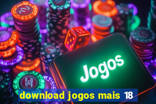 download jogos mais 18