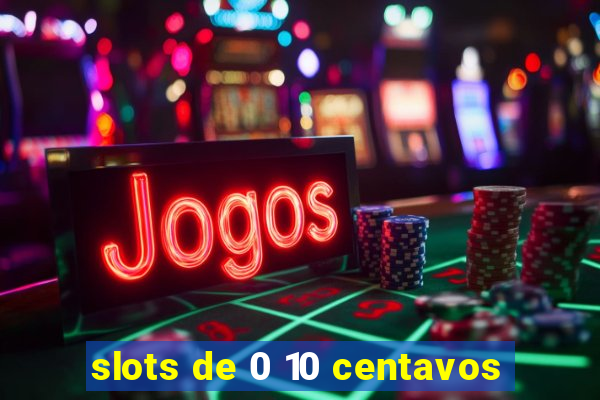 slots de 0 10 centavos