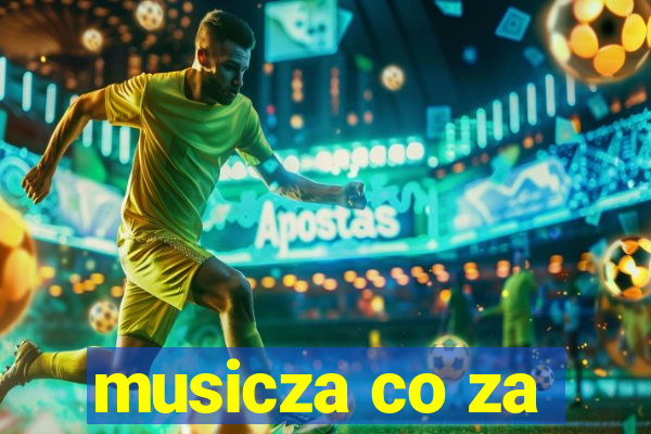 musicza co za