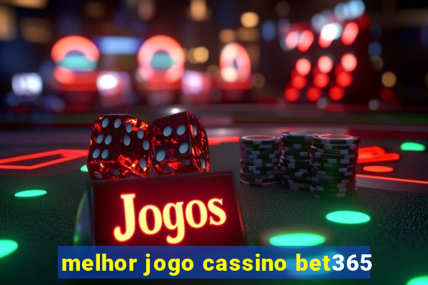 melhor jogo cassino bet365