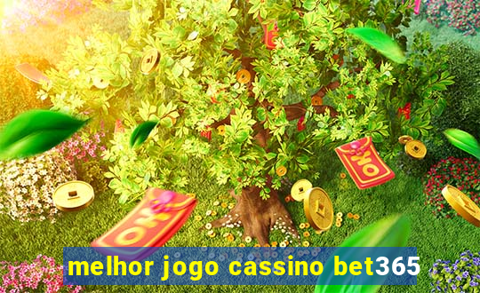 melhor jogo cassino bet365