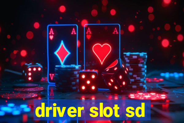 driver slot sd