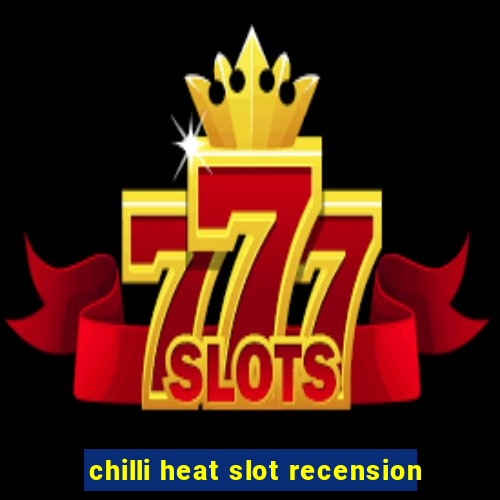 chilli heat slot recension