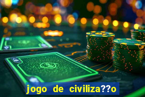 jogo de civiliza??o para android