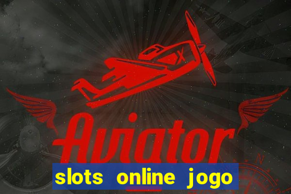 slots online jogo ca?a níquel