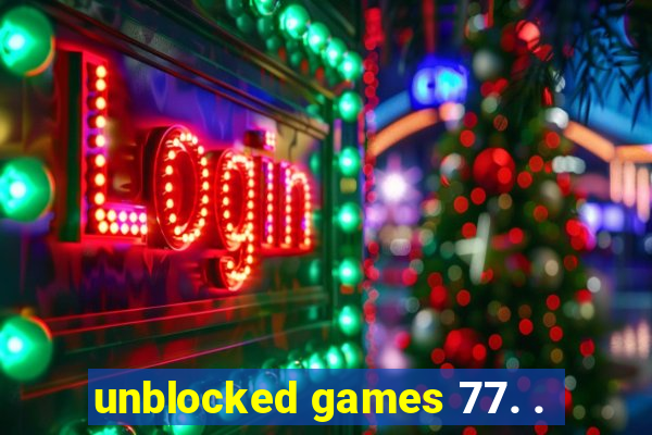 unblocked games 77. .