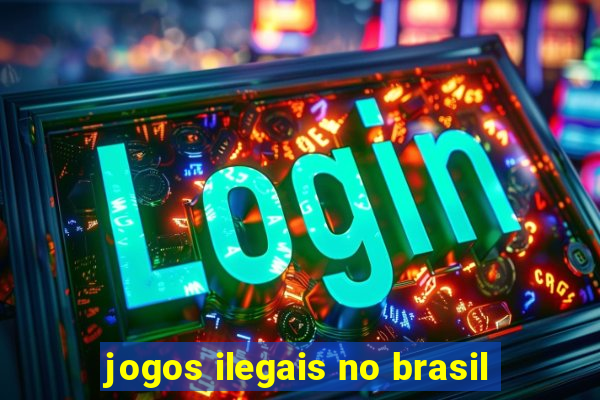 jogos ilegais no brasil