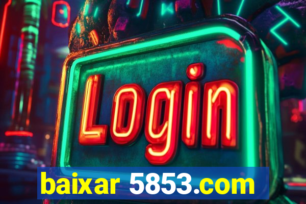 baixar 5853.com