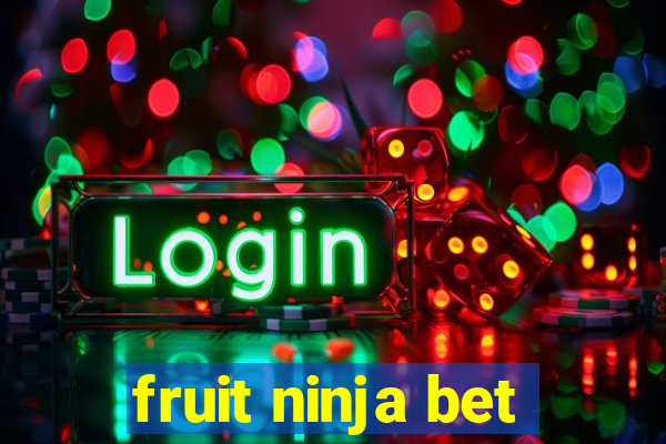 fruit ninja bet