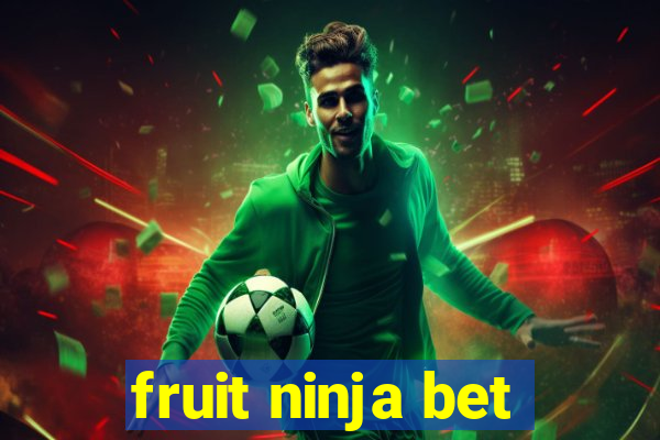 fruit ninja bet