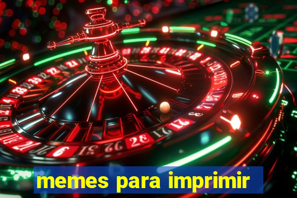 memes para imprimir