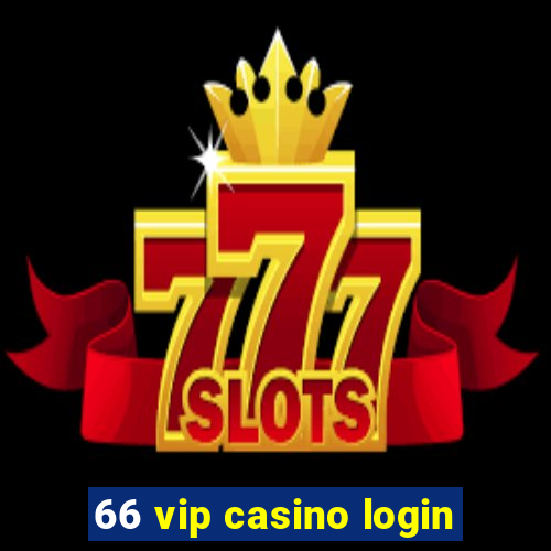 66 vip casino login