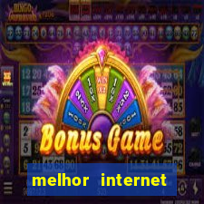 melhor internet para jogos 2024