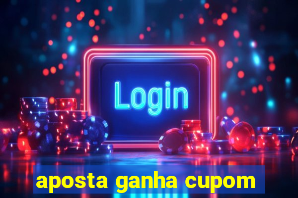 aposta ganha cupom