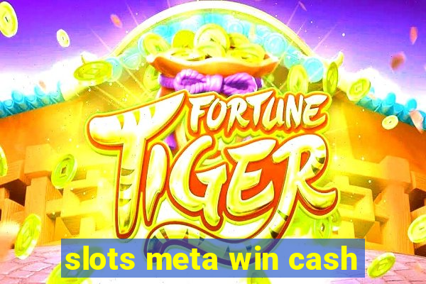 slots meta win cash