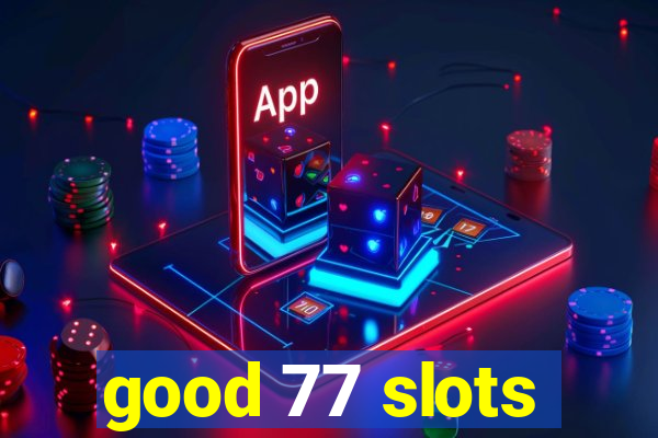 good 77 slots