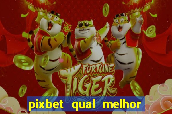 pixbet qual melhor jogo para ganhar dinheiro