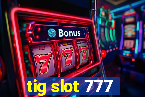 tig slot 777