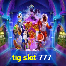 tig slot 777