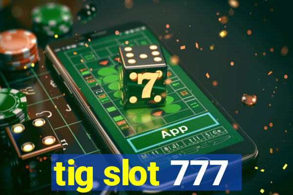 tig slot 777