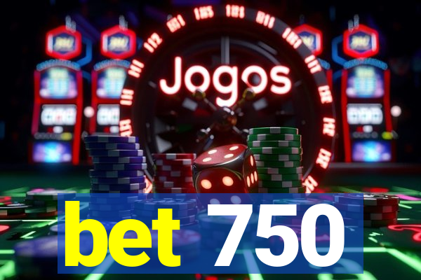 bet 750