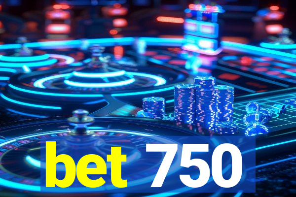 bet 750