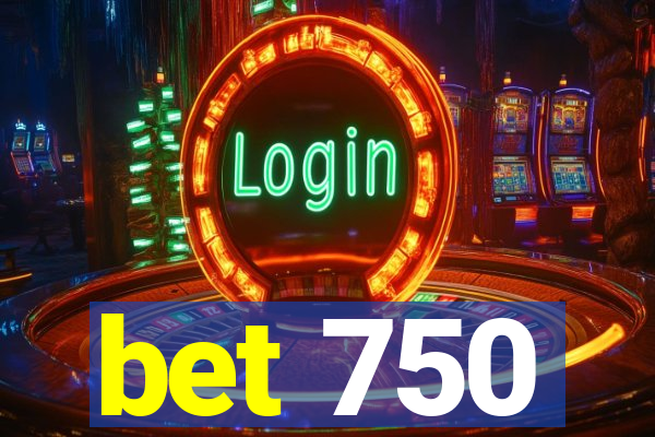 bet 750