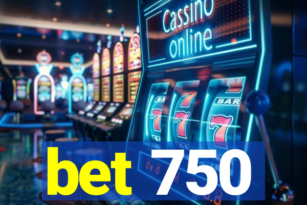 bet 750