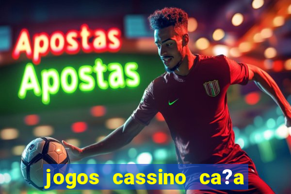 jogos cassino ca?a niqueis gratis