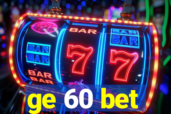 ge 60 bet