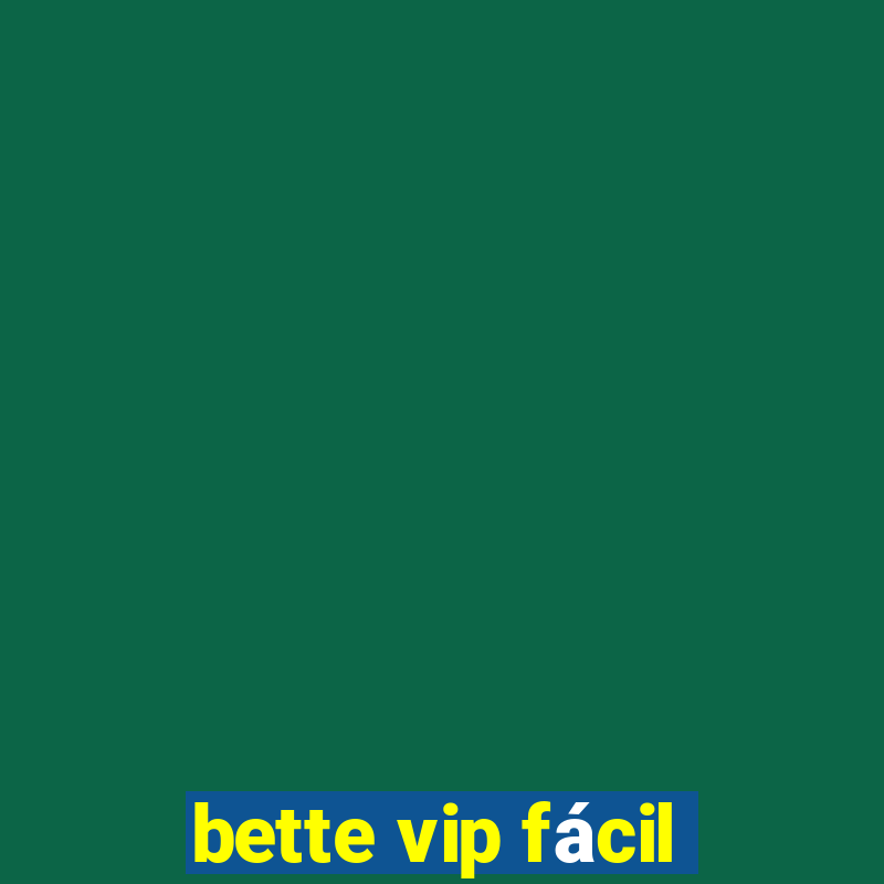 bette vip fácil