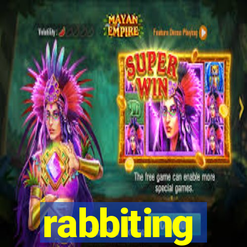 rabbiting