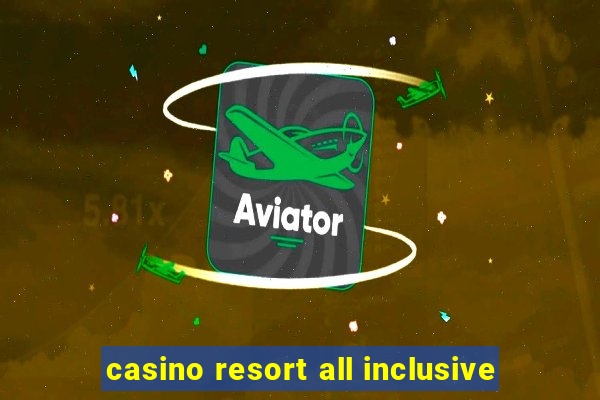 casino resort all inclusive