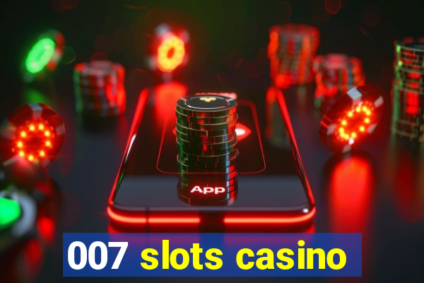 007 slots casino