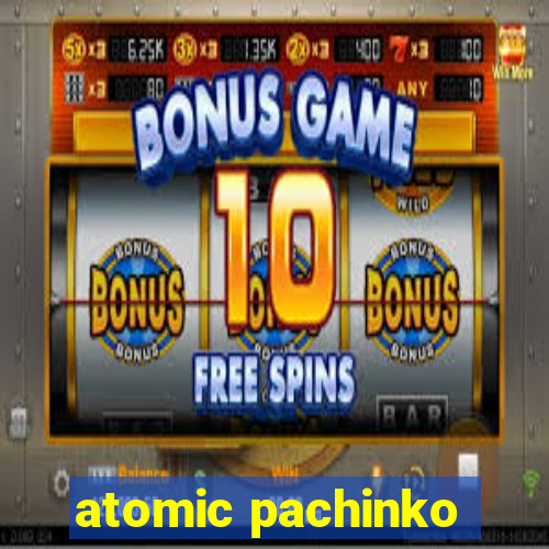 atomic pachinko