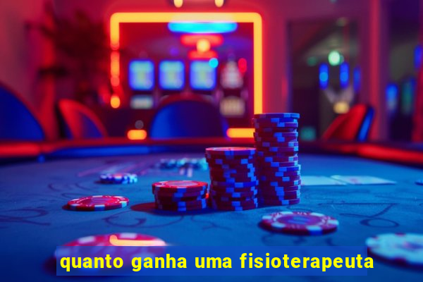 quanto ganha uma fisioterapeuta