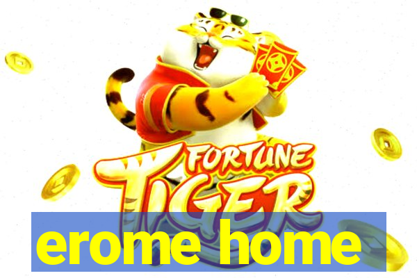 erome home