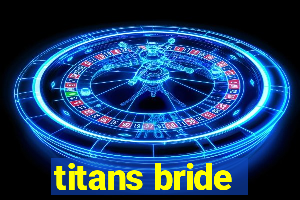 titans bride