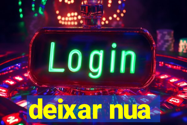 deixar nua