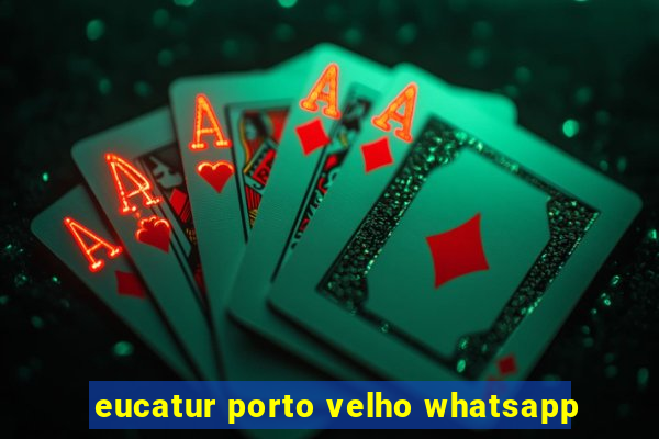 eucatur porto velho whatsapp