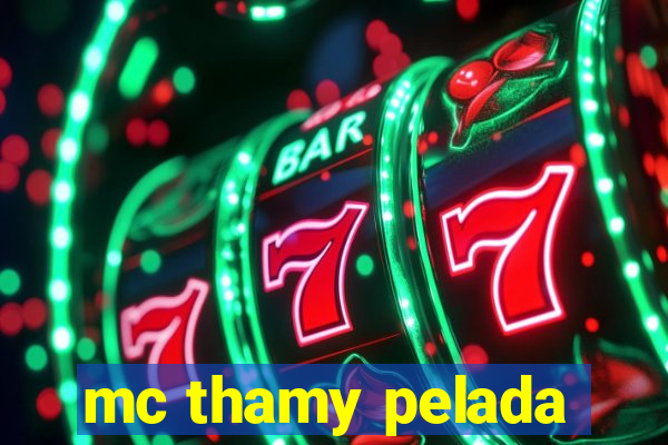 mc thamy pelada