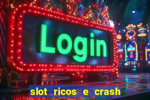 slot ricos e crash é confiável