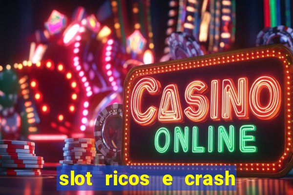 slot ricos e crash é confiável