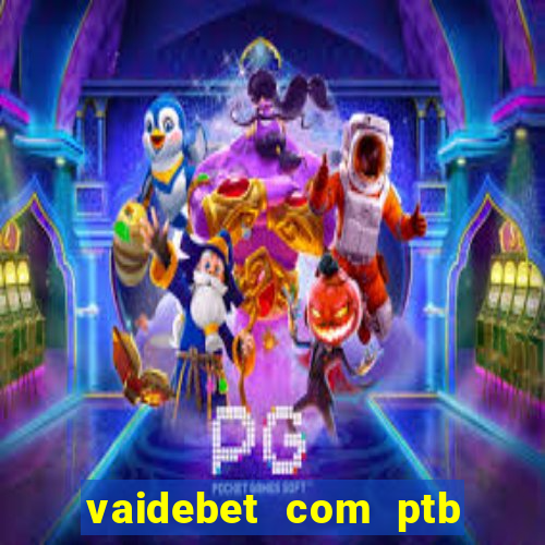 vaidebet com ptb bet main