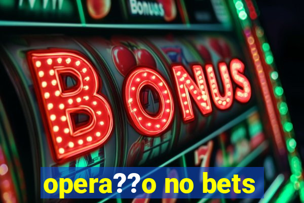 opera??o no bets