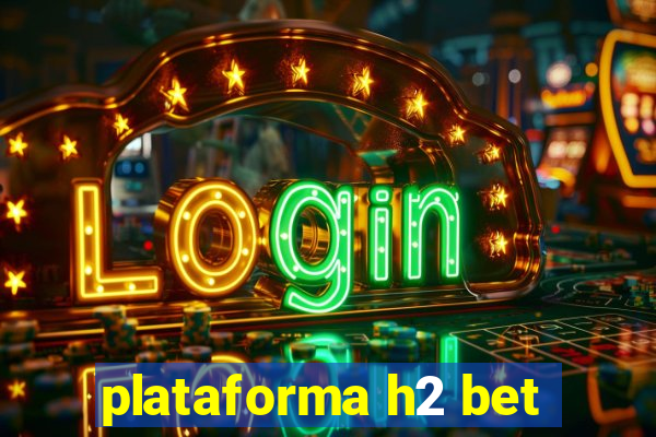 plataforma h2 bet