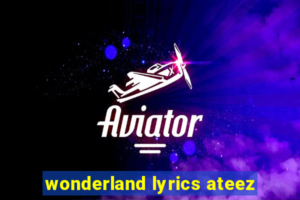 wonderland lyrics ateez