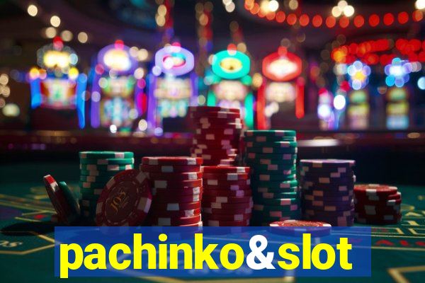 pachinko&slot