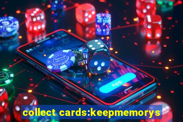 collect cards:keepmemorys